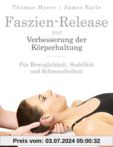Faszien-Release zur Verbesserung der Körperhaltung: Für Beweglichkeit, Stabilität und Schmerzfreiheit